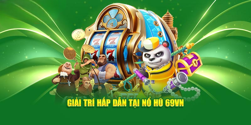 Khám Phá Nổ Hũ 69VN – Thế Giới Giải Trí Đỉnh Cao 2024